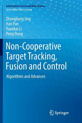 Non-Cooperative Target Tracking, Fusion and Control: Algorithms and Advances - Jing, Zhongliang, and Pan, Han, and Li, Yuankai