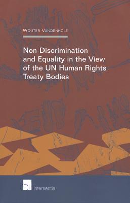 Non-Discrimination and Equality in the View of the Un Human Rights Treaty Bodies - Vandenhole, Wouter