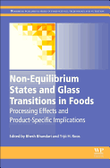 Non-Equilibrium States and Glass Transitions in Foods: Processing Effects and Product-Specific Implications