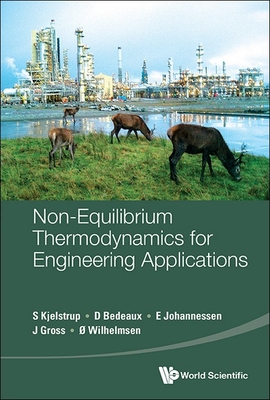 Non-Equilibrium Thermodynamics for Engineering Applications - Kjelstrup, Signe, and Bedeaux, Dick, and Johannessen, Eivind