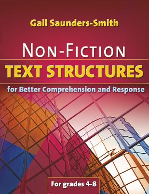 Non-Fiction Text Structures for Better Comprehension and Response - Saunders-Smith, Gail, PH.D.