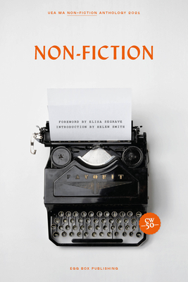 Non-Fiction: UEA MA Non-Fiction Anthology - Segrave, Elisa (Foreword by), and Smith, Helen (Introduction by), and Hamilton, Nathan (Consultant editor)