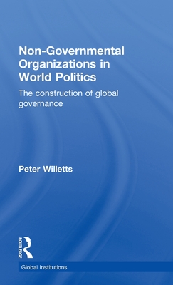 Non-Governmental Organizations in World Politics: The Construction of Global Governance - Willetts, Peter