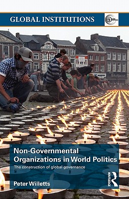 Non-Governmental Organizations in World Politics: The Construction of Global Governance - Willetts, Peter