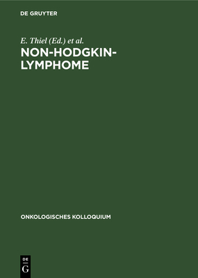 Non-Hodgkin-Lymphome: Trends in Diagnostik Und Therapie - Thiel, E (Editor), and Wilmanns, W (Editor), and Enghofer, E (Editor)