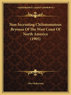 Non-Incrusting Chilostomatous Bryozoa Of The West Coast Of North America (1905)