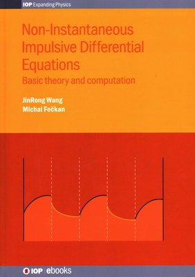 Non-Instantaneous Impulsive Differential Equations: Basic theory and computation - Wang, JinRong, Professor, and Feckan, Michal, Professor