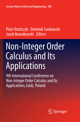 Non-Integer Order Calculus and Its Applications: 9th International Conference on Non-Integer Order Calculus and Its Applications, Ld , Poland - Ostalczyk, Piotr (Editor), and Sankowski, Dominik (Editor), and Nowakowski, Jacek (Editor)