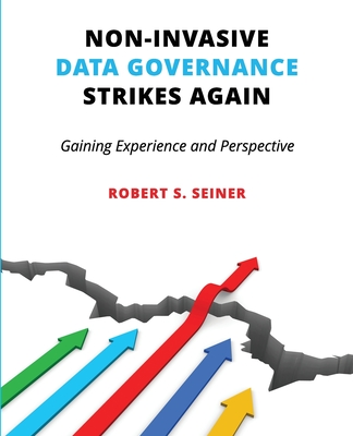 Non-Invasive Data Governance Strikes Again: Gaining Experience and Perspective - Seiner, Robert