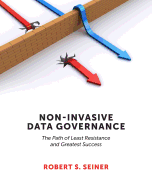 Non-Invasive Data Governance: The Path of Least Resistance and Greatest Success