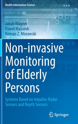 Non-invasive Monitoring of Elderly Persons: Systems Based on Impulse-Radar Sensors and Depth Sensors - Wagner, Jakub, and Mazurek, Pawel, and Morawski, Roman Z.