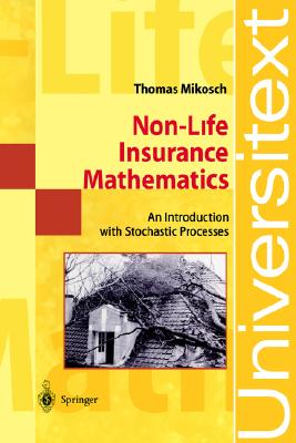 Non-Life Insurance Mathematics: An Introduction with Stochastic Processes - Mikosch, Thomas