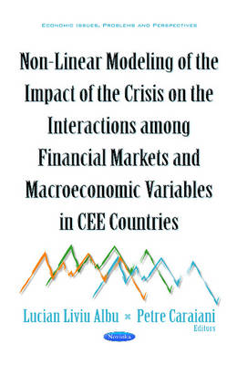 Non-Linear Modeling of the Impact of the Crisis on the Interactions Among Financial Markets & Macroeconomic Variables in CEE Countries - Albu, Lucian Liviu (Editor), and Caraiani, Petre (Editor)