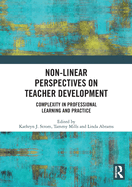 Non-Linear Perspectives on Teacher Development: Complexity in Professional Learning and Practice