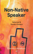 Non-Native Speaker: Selected and Sundry Essays