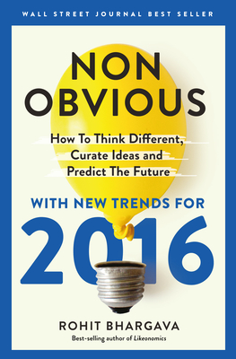 Non-Obvious 2016 Edition: How to Think Different, Curate Ideas & Predict the Future - Bhargava, Rohit, Dr.