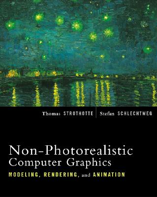Non-Photorealistic Computer Graphics: Modeling, Rendering, and Animation - Strothotte, Thomas, and Schlechtweg, Stefan