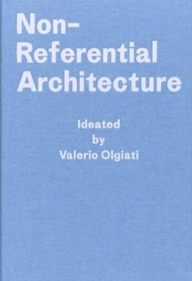 Non-Referential Architecture - Olgiati, Valerio, and Breitschmid, Markus