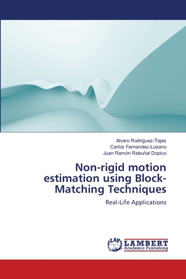 Non-rigid motion estimation using Block-Matching Techniques - Rodriguez-Tajes, Alvaro, and Fernandez-Lozano, Carlos, and Rabual Dopico, Juan Ramn