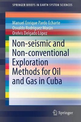 Non-Seismic and Non-Conventional Exploration Methods for Oil and Gas in Cuba - Pardo Echarte, Manuel Enrique, and Rodrguez Morn, Osvaldo, and Delgado Lpez, Orelvis