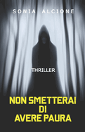 Non Smetterai Di Avere Paura: Thriller