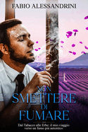 Non Smettere di Fumare: Dal tabacco alle erbe: il mio viaggio verso un fumo pi autentico