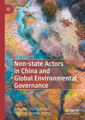 Non-state Actors in China and Global Environmental Governance - Guttman, Dan (Editor), and Jing, Yijia (Editor), and Young, Oran R. (Editor)