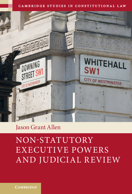 Non-Statutory Executive Powers and Judicial Review - Allen, Jason Grant