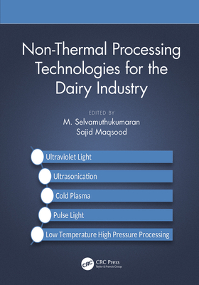 Non-Thermal Processing Technologies for the Dairy Industry - Selvamuthukumaran, M (Editor), and Maqsood, Sajid (Editor)