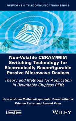 Non-Volatile Cbram/MIM Switching Technology for Electronically Reconfigurable Passive Microwave Devices: Theory and Methods for Application in Rewritable Chipless RFID - Purushothama, Jayakrishnan M, and Perret, Etienne, and Vena, Arnaud