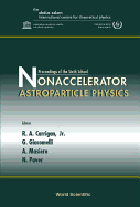 Nonaccelerator Astroparticle Physics, Proceedings of the Sixth School