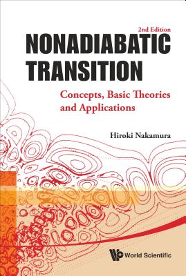 Nonadiabatic Transition: Concepts, Basic Theories and Applications (2nd Edition) - Nakamura, Hiroki