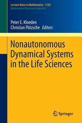 Nonautonomous Dynamical Systems in the Life Sciences - Kloeden, Peter E (Editor), and Ptzsche, Christian (Editor)