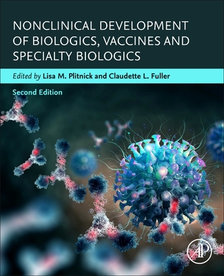 Nonclinical Development of Biologics, Vaccines and Specialty Biologics - Plitnick, Lisa M (Editor), and Fuller, Claudette L (Editor)