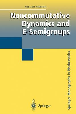Noncommutative Dynamics and E-Semigroups - Arveson, William
