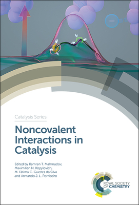 Noncovalent Interactions in Catalysis - Mahmudov, Kamran T (Editor), and Kopylovich, Maximilian N (Editor), and Guedes Da Silva, M Fatima C (Editor)