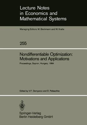 Nondifferentiable Optimization: Motivations and Applications: Proceedings of an Iiasa (International Institute for Applied Systems Analysis) Workshop on Nondifferentiable Optimization Held at Sopron, Hungary, September 17-22, 1984 - Demyanov, Vladimir F (Editor), and Pallaschke, Diethard (Editor)