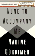 None to Accompany Me - Gordimer, Nadine, and Ericksen, Susan (Read by)