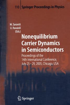 Nonequilibrium Carrier Dynamics in Semiconductors: Proceedings of the 14th International Conference,  July 25-29, 2005,  Chicago, USA - Saraniti, Marco (Editor), and Ravaioli, Umberto (Editor)