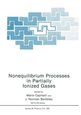 Nonequilibrium Processes in Partially Ionized Gases - Capitelli, M (Editor), and Bardsley, J Norman (Editor)