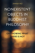 Nonexistent Objects in Buddhist Philosophy: On Knowing What There Is Not