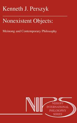 Nonexistent Objects: Meinong and Contemporary Philosophy - Perszyk, K J