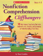 Nonfiction Comprehension Cliffhangers, Grades 4-8: 15 High-Interest True Stories That Invite Students to Infer, Visualize, and Summarize to Predict the Ending of Each Story - Conklin, Tom