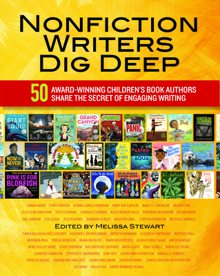 Nonfiction Writers Dig Deep: 50 Award-Winning Children's Book Authors Share the Secret of Engaging Writing - Stewart, Melissa (Editor)