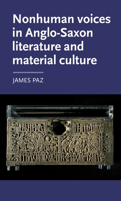 Nonhuman Voices in Anglo-Saxon Literature and Material Culture - Paz, James