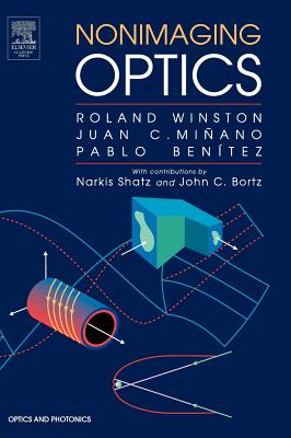 Nonimaging Optics - Winston, Roland, and Minano, Juan C, and Benitez, Pablo G