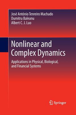 Nonlinear and Complex Dynamics: Applications in Physical, Biological, and Financial Systems - Machado, Jos Antnio Tenreiro, and Baleanu, Dumitru, and Luo, Albert C J