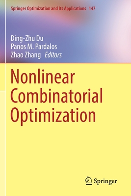 Nonlinear Combinatorial Optimization - Du, Ding-Zhu (Editor), and Pardalos, Panos M (Editor), and Zhang, Zhao (Editor)