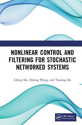 Nonlinear Control and Filtering for Stochastic Networked Systems - Ma, Lifeng, and Wang, Zidong, and Bo, Yuming