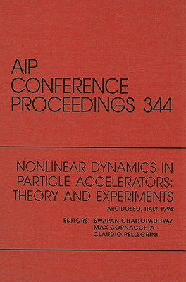 Nonlinear Dynamics in Particle Accelerators: Theory and Experiments: Arcidosso, Italy, September 1994 - Chattopadhyay, Swapan (Editor), and Cornacchia, Max (Editor), and Pellegrini, Claudio (Editor)